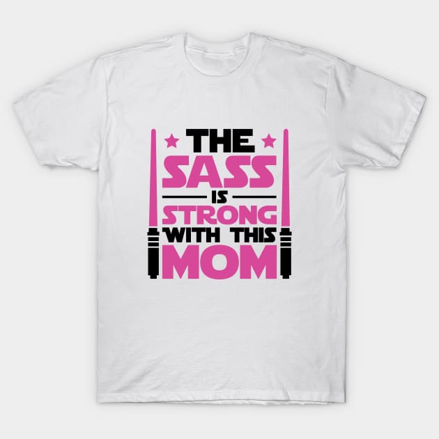The Sass Is Strong With This Mom T-Shirt by defytees